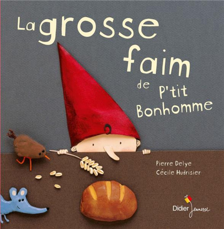 LA GROSSE FAIM DE P'TIT BONHOMME - FORMAT GEANT - DELYE, PIERRE - DIDIER