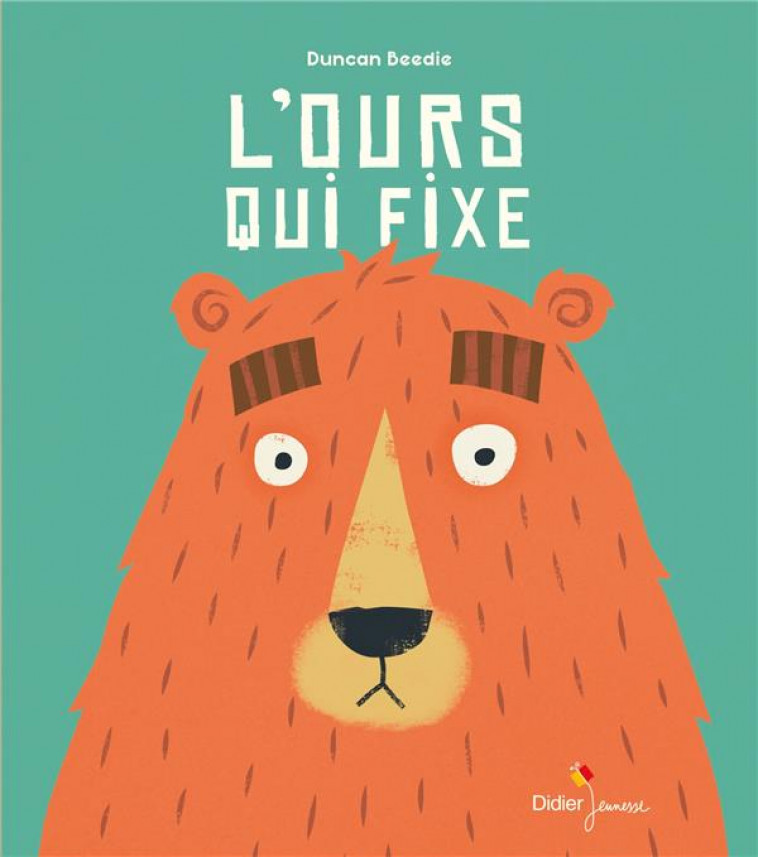 L'OURS QUI FIXE -  BEEDIE, DUNCAN - DIDIER