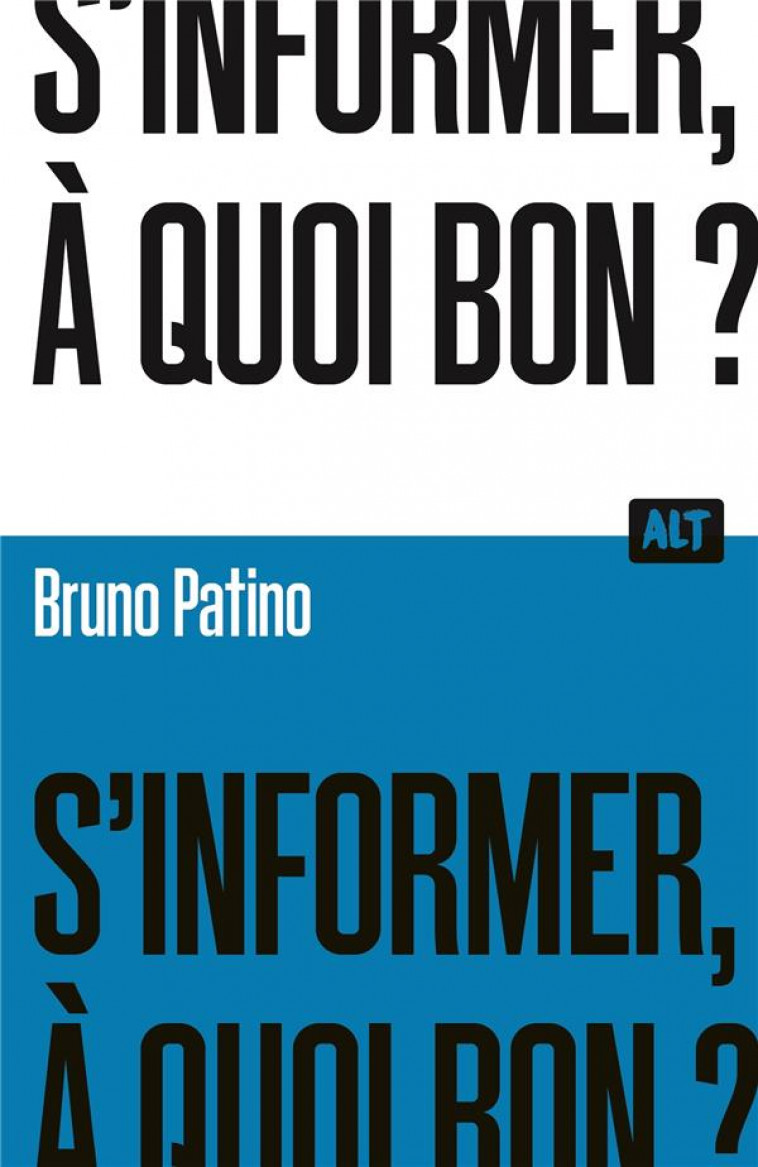 S-INFORMER, A QUOI BON ?  / COLLECTION ALT - PATINO BRUNO - MARTINIERE BL