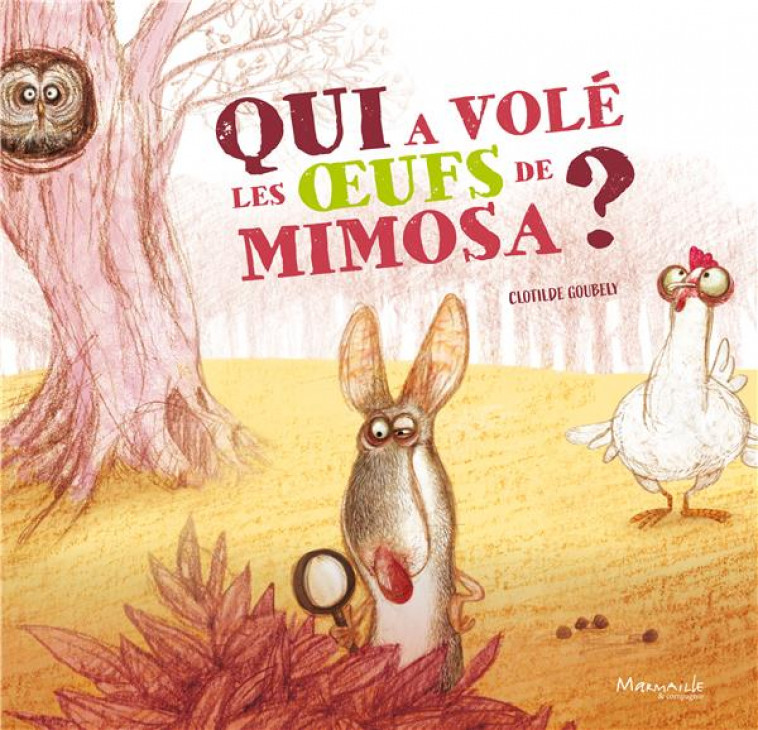 QUI A VOLE LES OEUFS DE MIMOSA ? - GOUBELY CLOTHILDE - MARMAILLE CIE