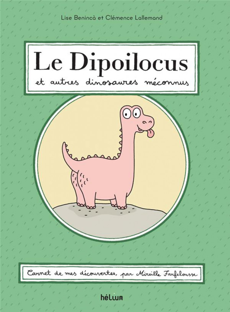 LE DIPOILOCUS ET AUTRES DINOSAURES MECONNUS - BENINCA/LALLEMAND - ACTES SUD