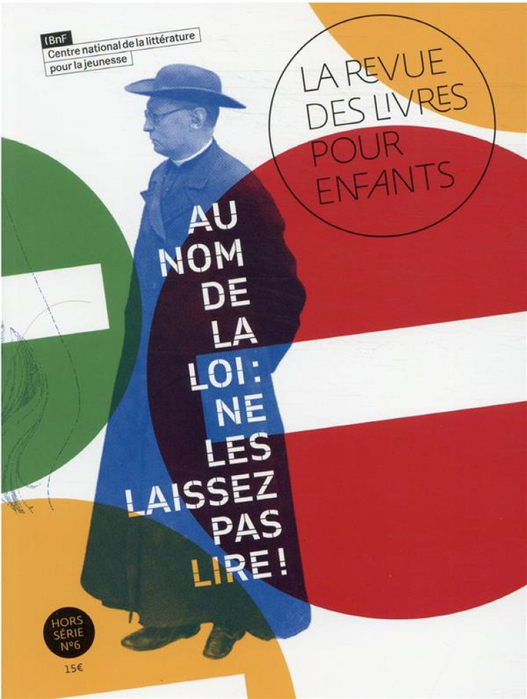 LE REVUE DES LIVRES POUR ENFANTS - AU NOM DE LA LOI : NE LES LAISSEZ PAS LIRE ! - COLLECTIF - NC