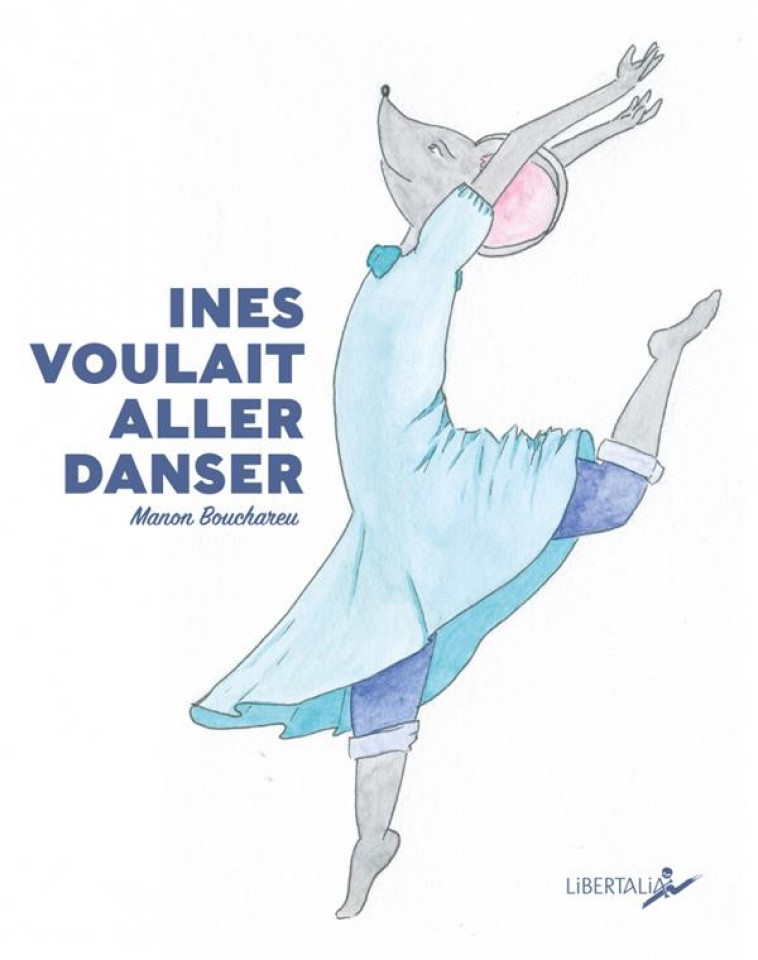 INES VOULAIT ALLER DANSER - BOUCHAREU MANON - LIBERTALIA