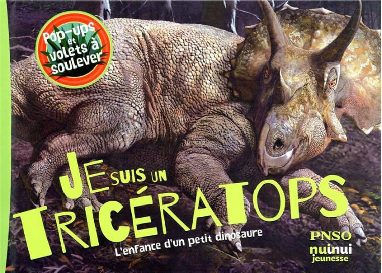 JE SUIS UN TRICERATOPS ! L-ENFANCE D-UN PETIT DINOSAURE - YANG/CHUANG - NUINUI JEUNESSE