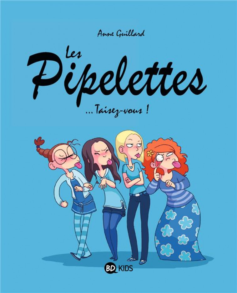 LES PIPELETTES, TOME 01 - TAISEZ-VOUS ! - GUILLARD ANNE - BD Kids