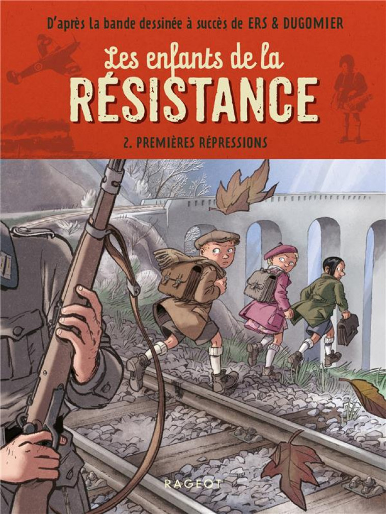 LES ENFANTS DE LA RESISTANCE - T02 - LES ENFANTS DE LA RESISTANCE - PREMIERES REPRESSIONS - JUGLA/DUGOMIER/ERS - RAGEOT