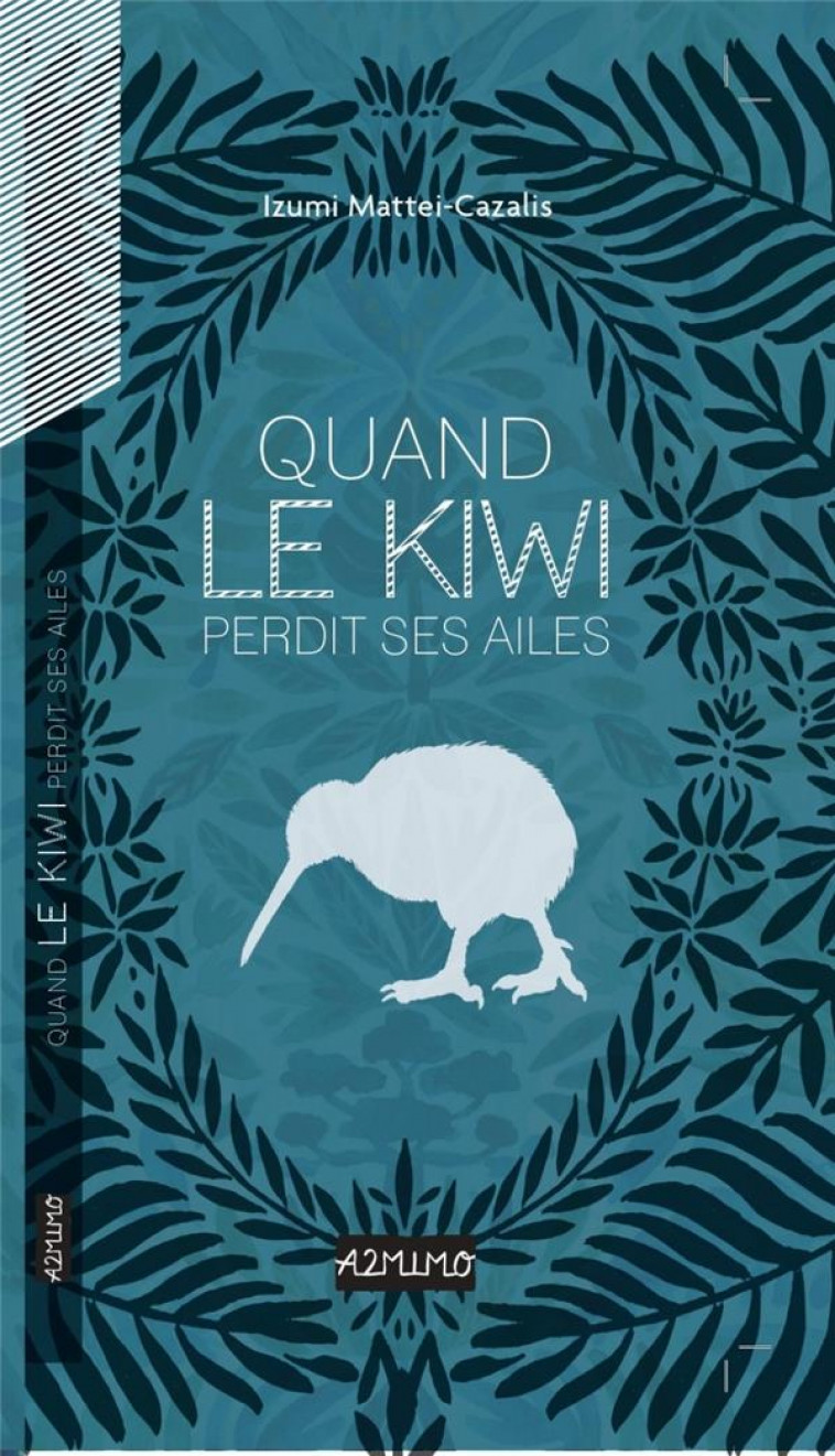 QUAND LE KIWI PERDIT SES AILES - MATTEI-CAZALIS IZUMI - A2MIMO