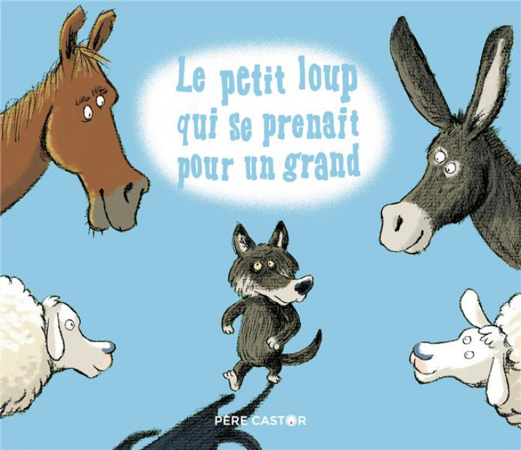 LE PETIT LOUP QUI SE PRENAIT POUR UN GRAND - GASTE - FLAMMARION