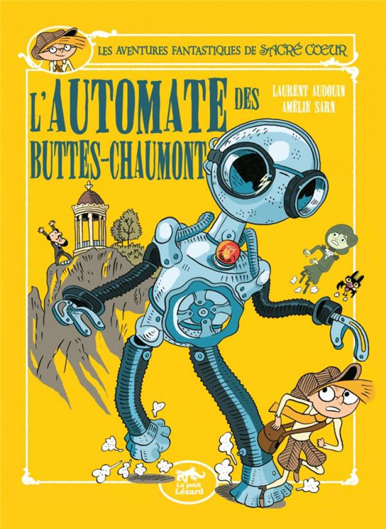 LES AVENTURES FANTASTIQUES DE SACRE-COEUR (VOL.11) : L-AUTOMATE DES BUTTES-CHAUMONT - AMELIE SARN/AUDOUIN - LEZARD NOIR