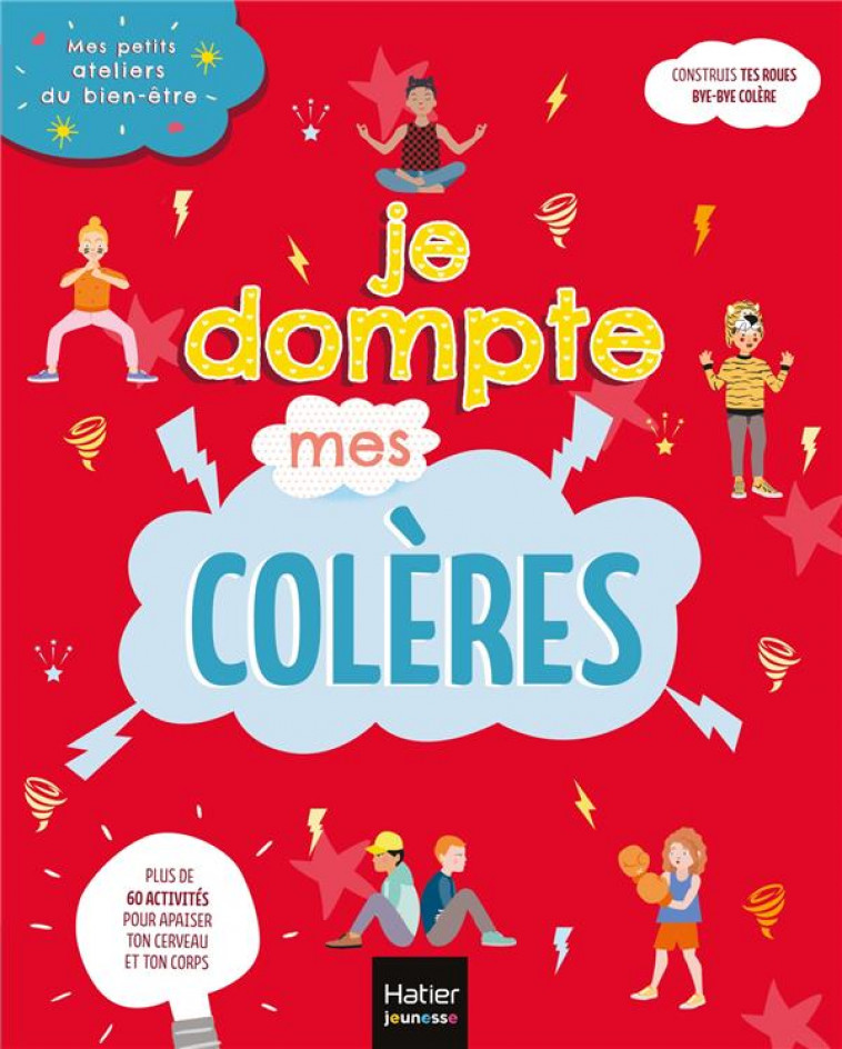 MES PETITS ATELIERS DU BIEN-ETRE - JE DOMPTE MES COLERES - CORRE MONTAGU F. - HATIER SCOLAIRE