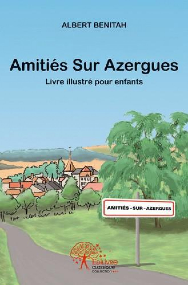 AMITIES SUR AZERGUES - LIVRE ILLUSTRE POUR ENFANTS - BENITAH, ALBERT - EDILIVRE-APARIS