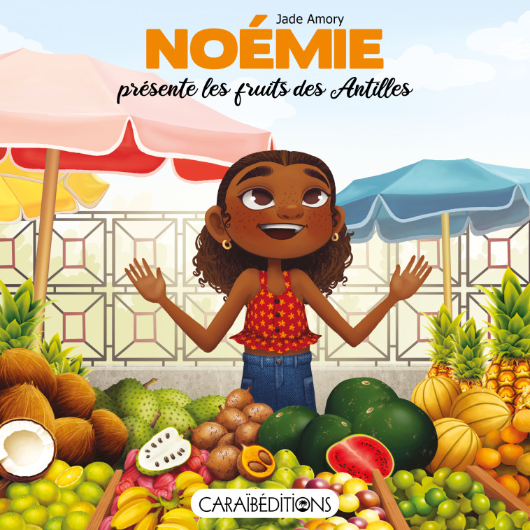 NOEMIE PRESENTE LES FRUITS DES ANTILLES -  JADE AMORY - CARAIBEDITIONS