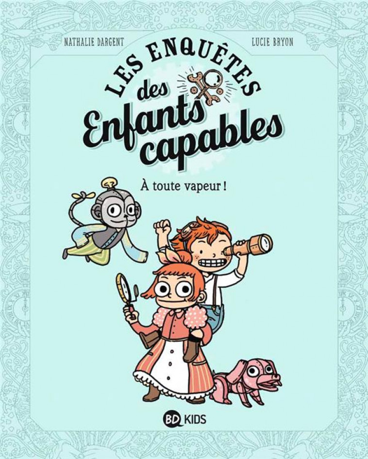 LES ENQUETES DES ENFANTS CAPABLES, TOME 01 - A TOUTE VAPEUR ! - DARGENT/BRYON - BD Kids