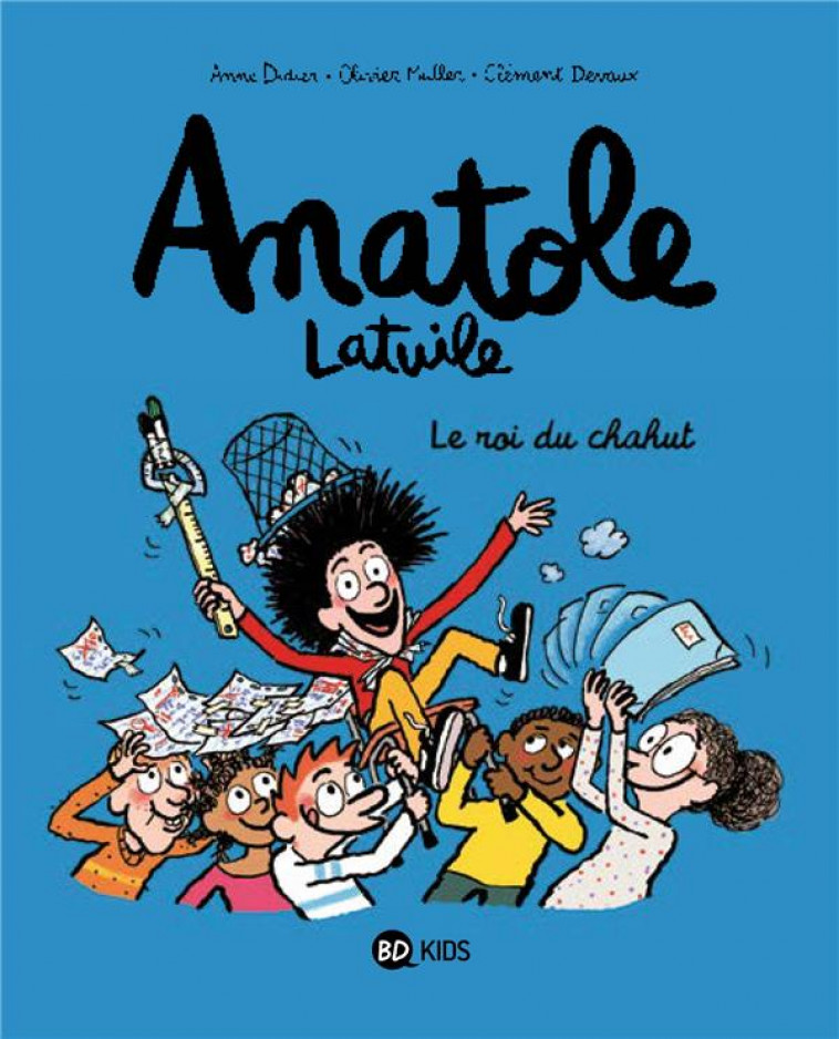 ANATOLE LATUILE, TOME 08 - LE ROI DU CHAHUT ! - DIDIER/MULLER/DEVAUX - BD Kids