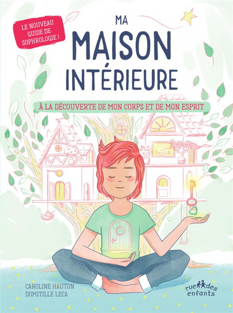 MA MAISON INTERIEURE - A LA DECOUVERTE DE MON CORPS ET DE MON ESPRIT - LE NOUVEAU GUIDE DE SOPHROLOG - HAUTON/LECA - CTP RUE ENFANTS