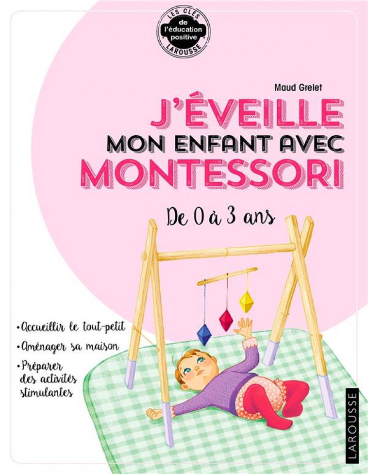 J-EVEILLE MON ENFANT AVEC MONTESSORI - DE 0 A 3 ANS - GRELET MAUD - LAROUSSE