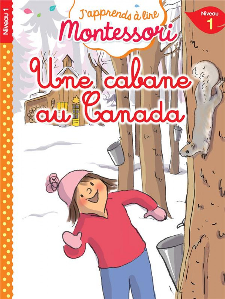 J-APPRENDS A LIRE MONTESSORI - CP NIVEAU 1 : UNE CABANE AU CANADA - JOUENNE/DOUMONT - HACHETTE