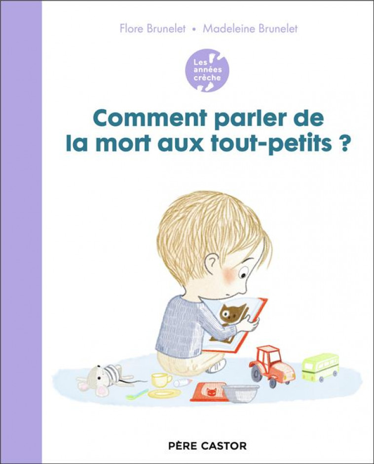 LES ANNEES CRECHE - COMMENT PARLER DE LA MORT AUX TOUT-PETITS ? - BRUNELET - FLAMMARION