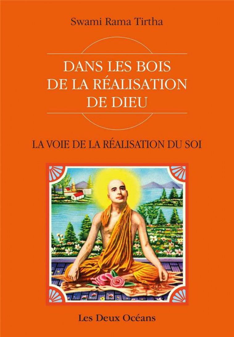 LA VOIE DE LA REALISATION DU SOI  -  DANS LES BOIS DE LA REALISATION DE DIEU - RAMA TIRTHA, SWAMI - DEUX OCEANS