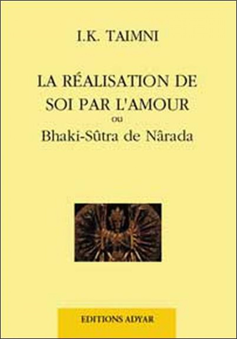 LA REALISATION DE SOI PAR L'AMOUR  -  OU BHAKI-SUTRA DE NARADA - TAIMNI, IQBAL K. - ADYAR