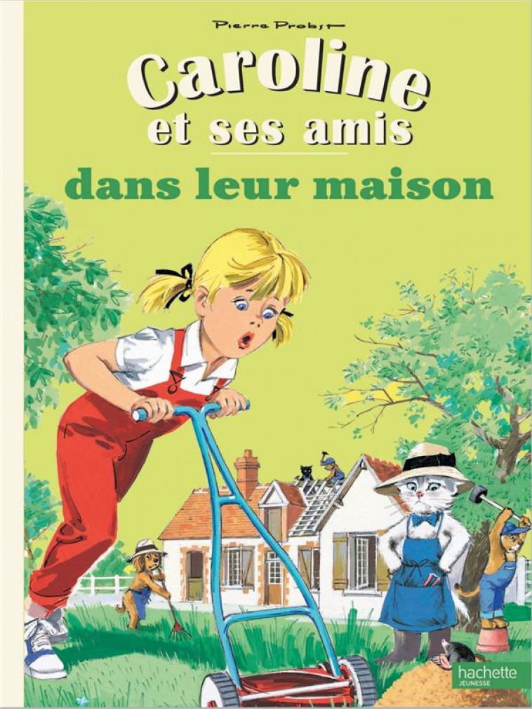 CAROLINE ET SES AMIS DANS LEUR MAISON - Probst Pierre - Hachette Jeunesse