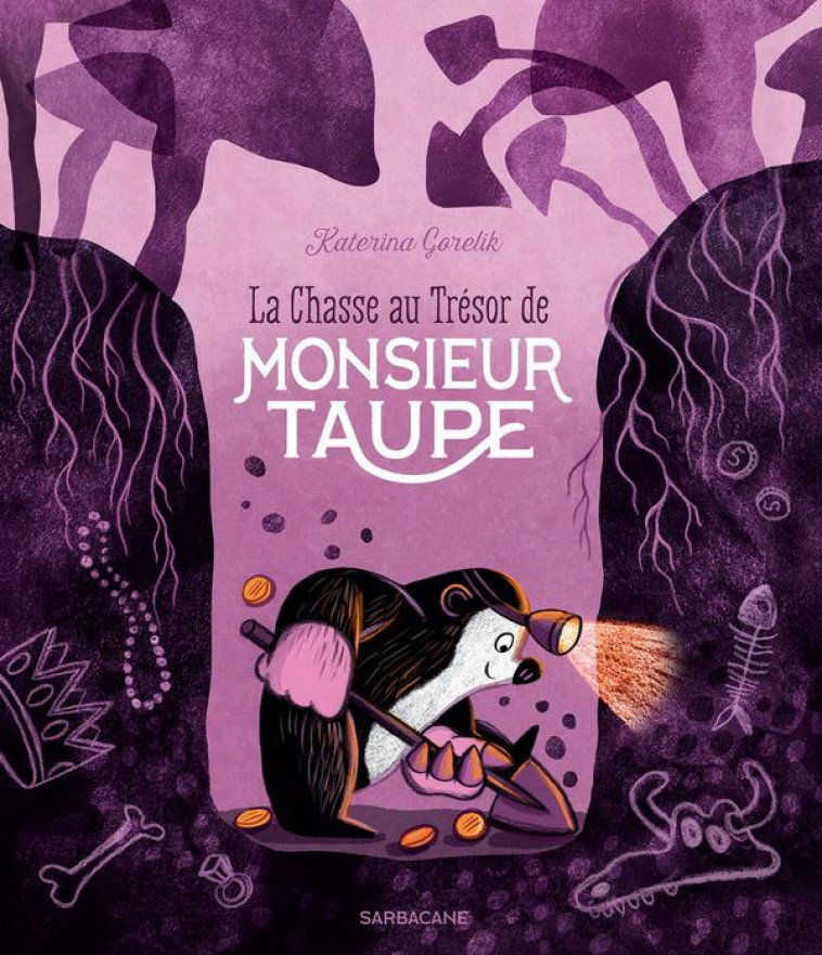 LA CHASSE AU TRESOR DE MONSIEUR TAUPE - GORELIK - SARBACANE