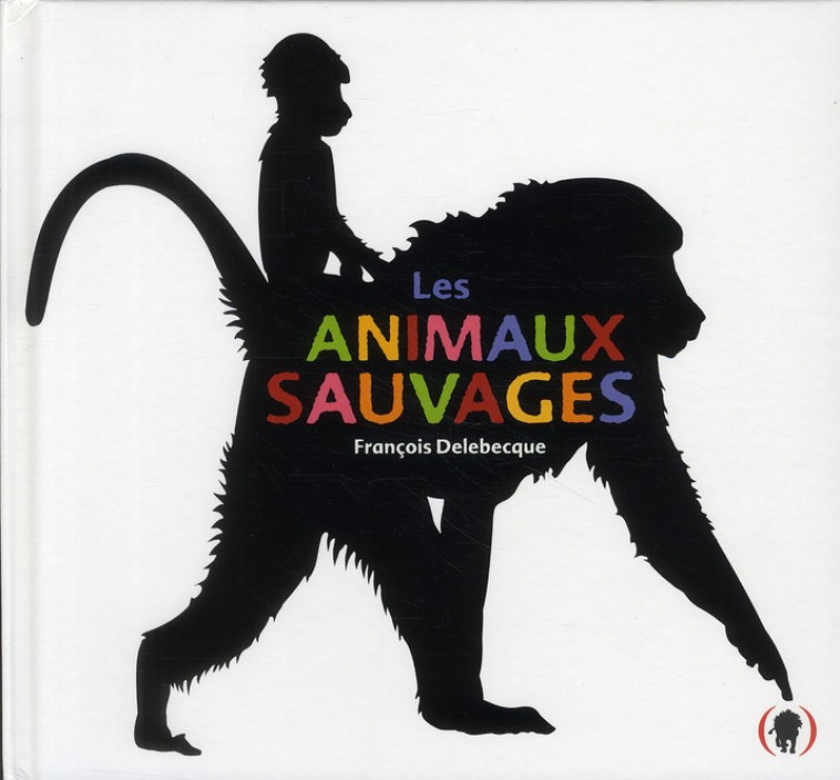 LES ANIMAUX SAUVAGES - DELEBECQUE FRANCOIS - GRANDES PERSONN