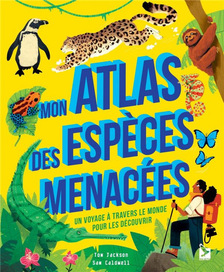 MON ATLAS DES ESPECES MENACEES - UN VOYAGE A TRAVERS LE MONDE POUR LES DECOUVRIR - JACKSON/CALDWELL - GERFAUT