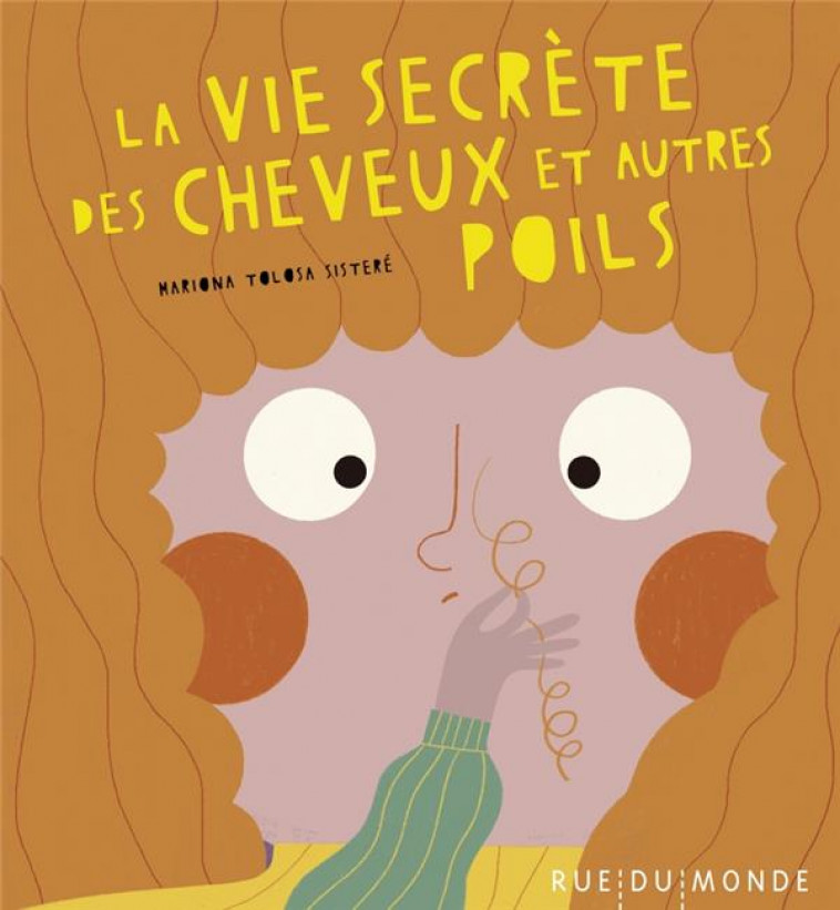 LA VIE SECRETE DES CHEVEUX ET AUTRES POILS - TOLOSA SISTERE - RUE DU MONDE