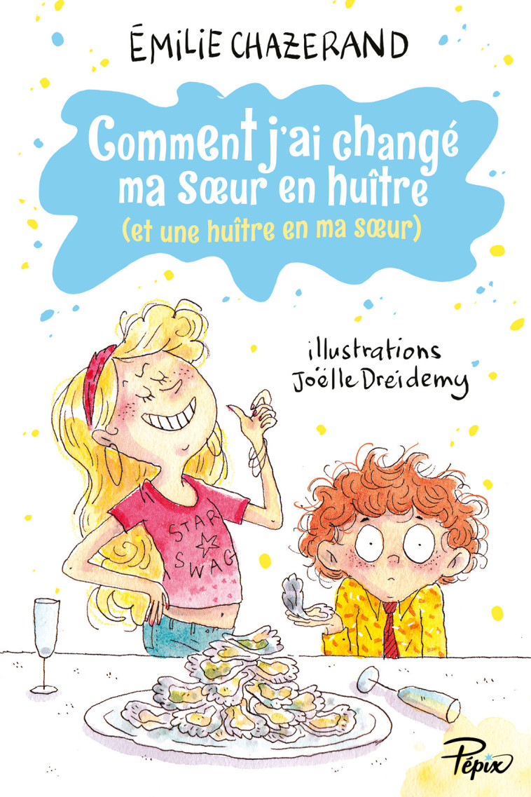 COMMENT J-AI CHANGE MA SOEUR EN HUITRE (ET UNE HUITRE EN MA SOEUR) - Émilie Chazerand - SARBACANE