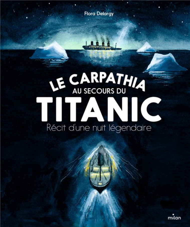 LE CARPATHIA AU SECOURS DU TITANIC. RECIT D-UNE NUIT LEGENDAIRE. - DELARGY - MILAN