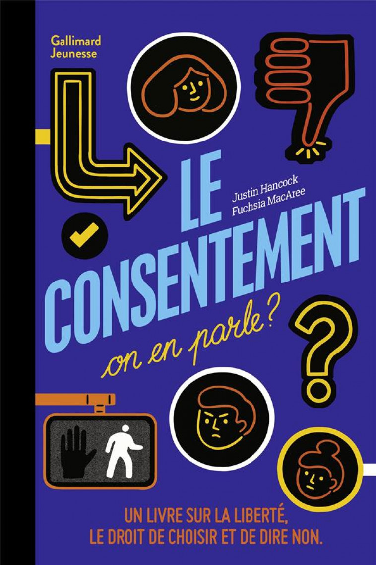 LE CONSENTEMENT, ON EN PARLE ? - UN LIVRE SUR LA LIBERTE, LE DROIT DE CHOISIR ET DE DIRE NON - HANCOCK/MACAREE - GALLIMARD