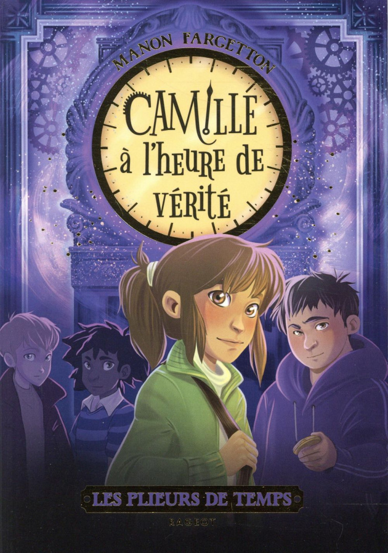 LES PLIEURS DE TEMPS TOME 3 : CAMILLE A L'HEURE DE VERITE - FARGETTON, MANON - RAGEOT