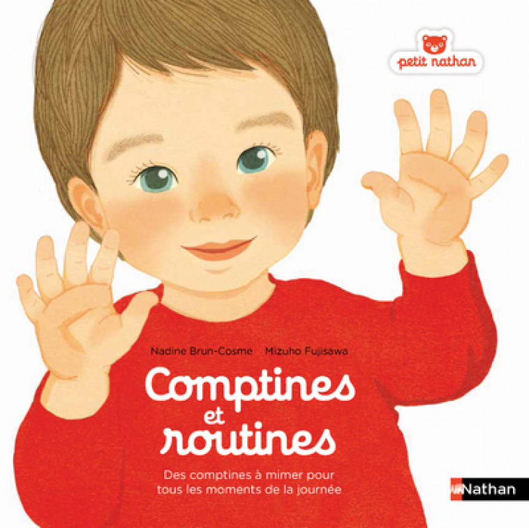 COMPTINES ET ROUTINES - DES COMPTINES A CHANTER OU A MIMER POUR TOUS LES MOMENTS DE LA JOURNEE - Nadine Brun-Cosme, Mizuho Fujisawa - NATHAN