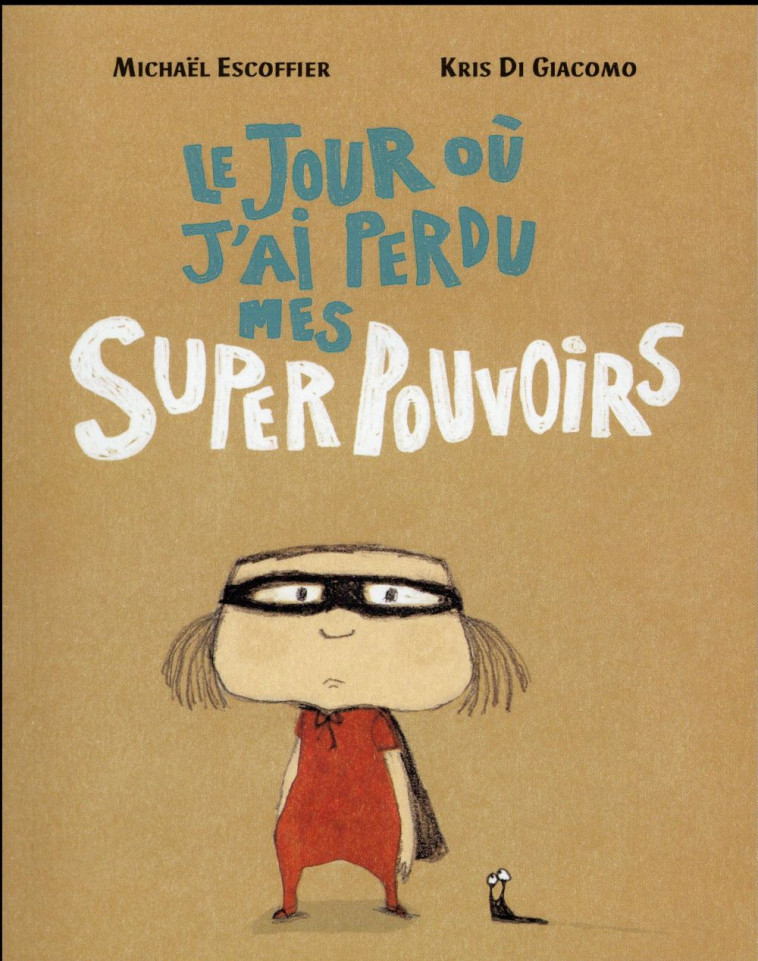 LE JOUR OU J AI PERDU MES SUPERPOUVOIRS - DI GIACOMO/ESCOFFIER - Ecole des loisirs