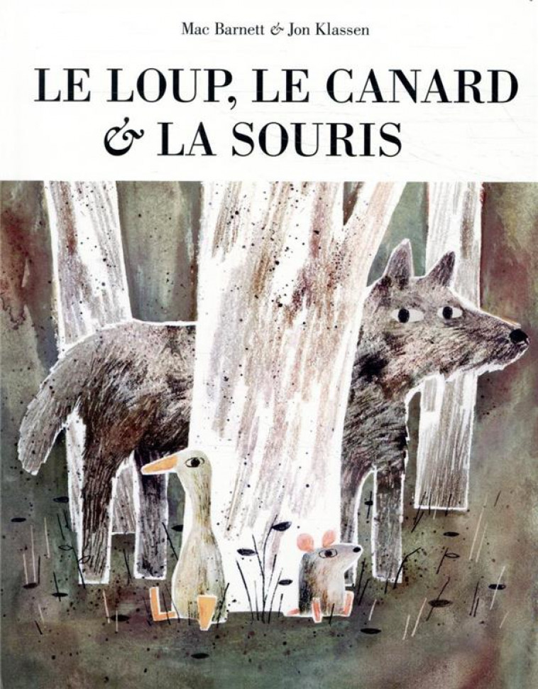 LE LOUP LE CANARD ET LA SOURIS - KLASSEN/BARNETT - EDL