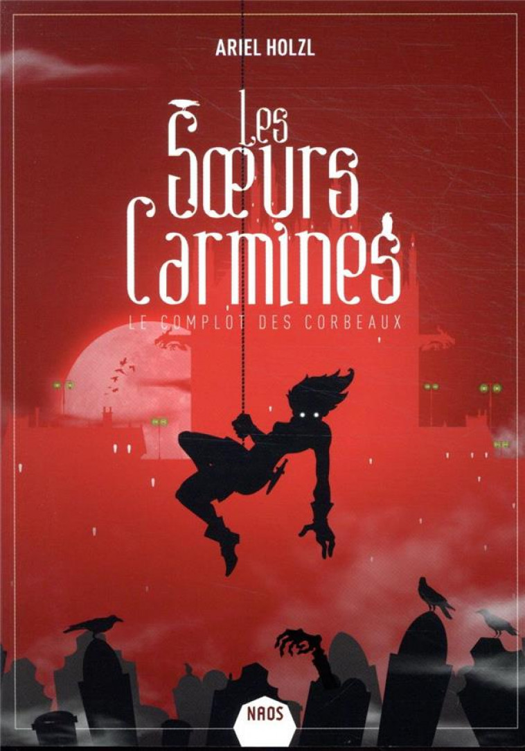 LES SOEURS CARMINES TOME 1 : LE COMPLOT DES CORBEAUX - Holzl Ariel - Mnémos