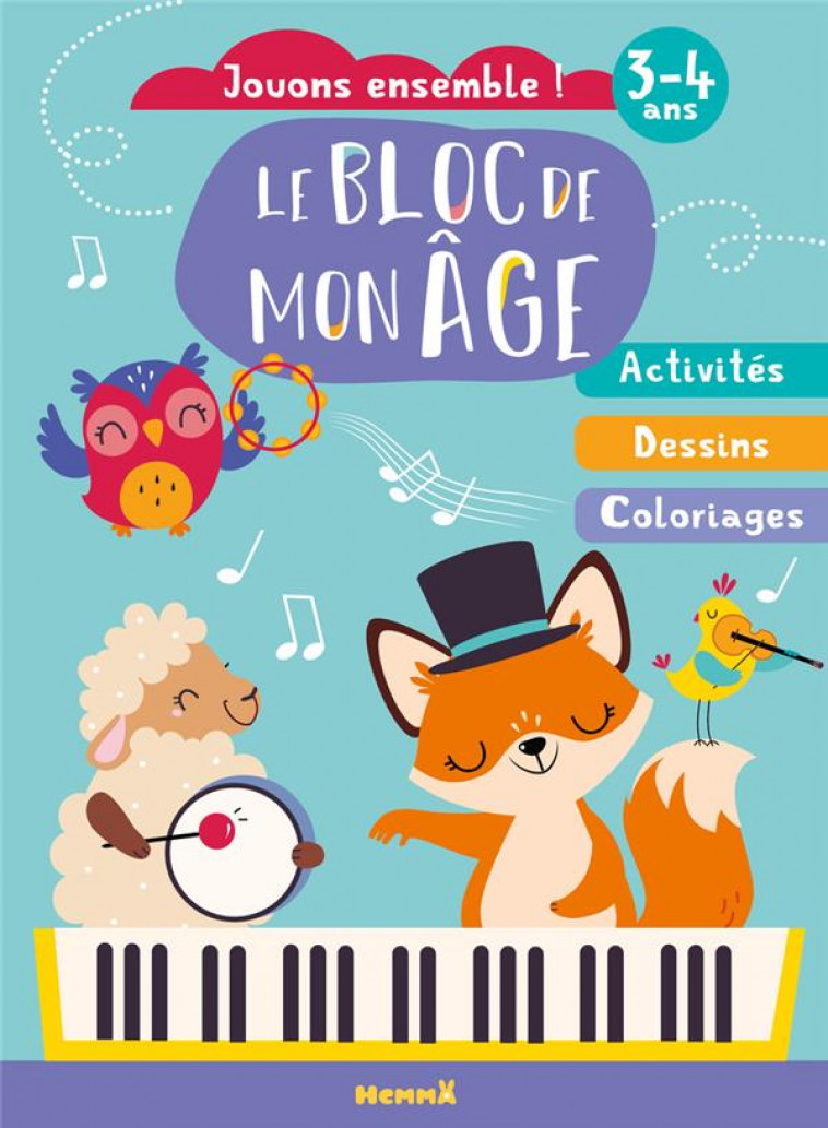 LE BLOC DE MON AGE (3-4 ANS) - JOUONS ENSEMBLE ! (RENARD PIANO) - ACTIVITES, DESSINS, COLORIAGES - COLLECTIF - HEMMA