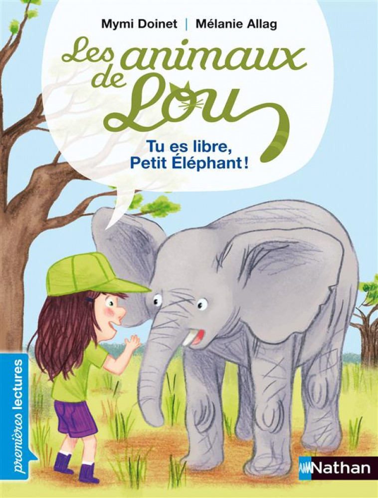 LES ANIMAUX DE LOU: TU ES LIBRE, PETIT ELEPHANT ! - DOINET/ALLAG - NATHAN