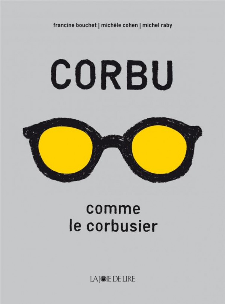 CORBU COMME LE CORBUSIER - BOUCHET/COHEN/RABY - Joie de lire