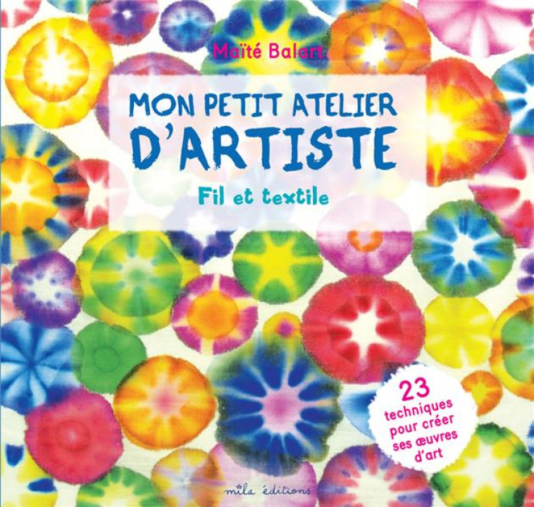 MON PETIT ATELIER D-ARTISTE FIL ET TEXTILE - BALART MAITE - MILA