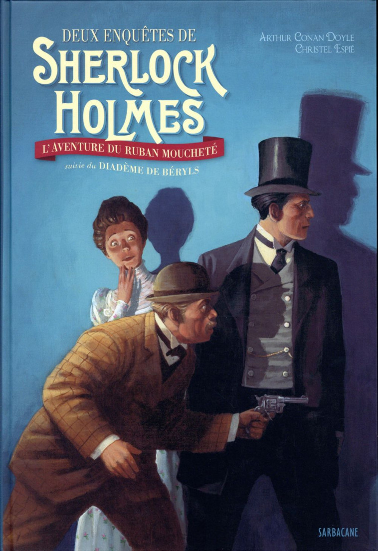 DEUX ENQUETES DE SHERLOCK HOLMES - L-AVENTURE DU RUBAN MOUCHETE SUIVIE DE LE DIADEME DE BERYLS - EDI - DOYLE/ESPIE - Ed. Sarbacane