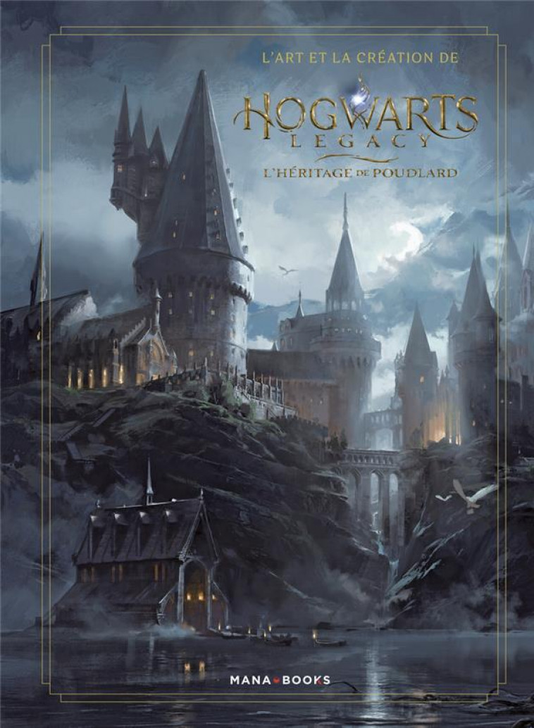 L-ART ET LA CREATION DE HOGWARTS LEGACY - L-HERITAGE DE POUDLARD - COLLECTIF - MANA BOOKS