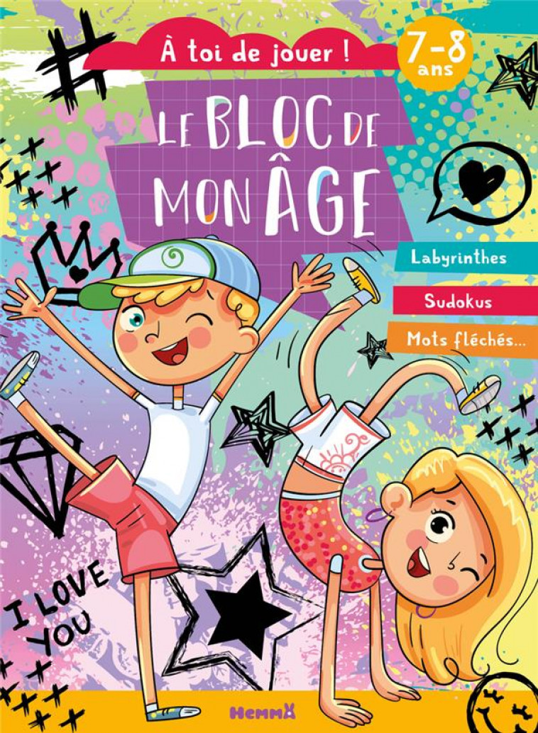 LE BLOC DE MON AGE (7-8 ANS) - A TOI DE JOUER ! (GARCON-FILLE DANSE) - LABYRINTHES - SUDOKUS - MOTS - COLLECTIF - HEMMA