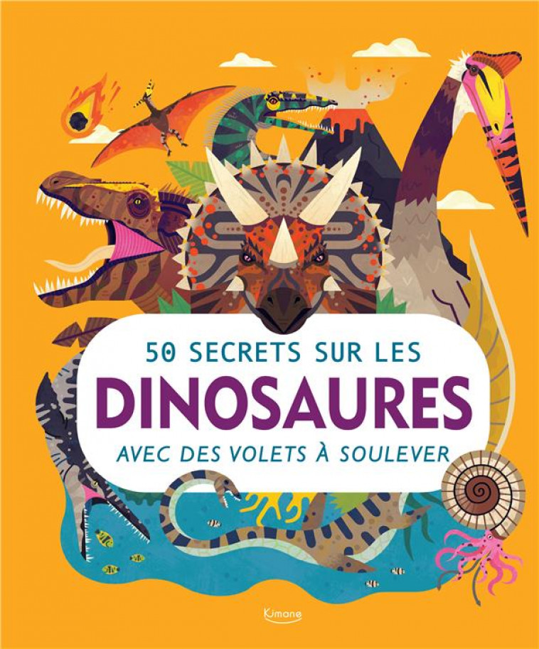 50 SECRETS SUR LES DINOSAURES - COLLECTIF/TITE - KIMANE