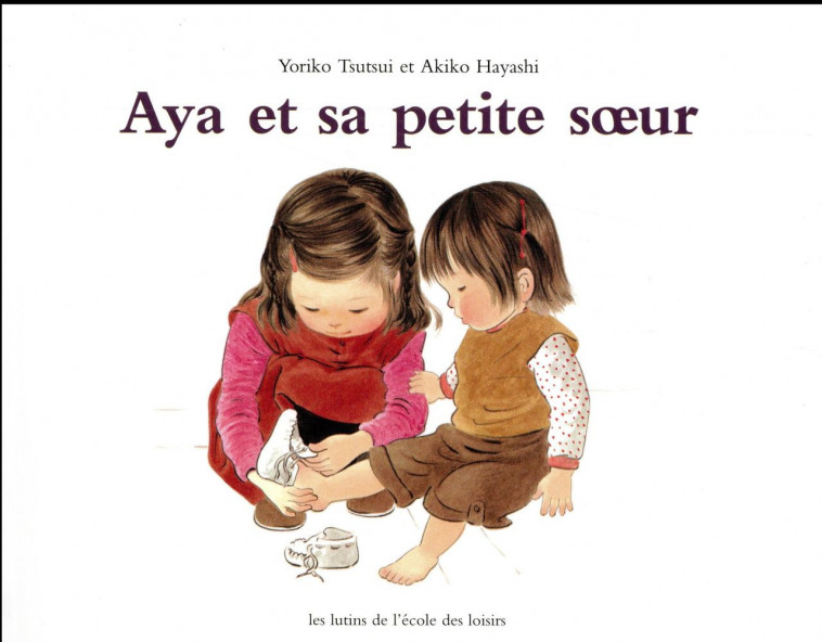 AYA ET SA PETITE SOEUR - Tsutsui Yoriko - Ecole des loisirs