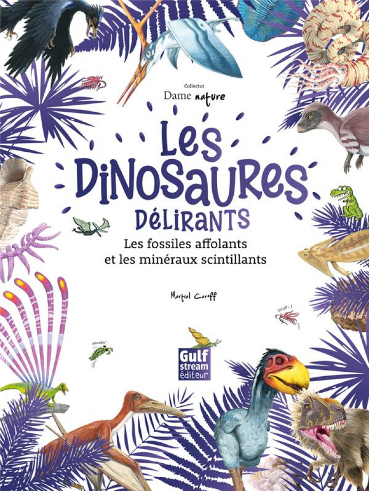 LES DINOSAURES DELIRANTS, LES FOSSILES AFFOLANTS ET LES MINERAUX SCINTILLANTS - CAROFF/MONTAIGNE - GULF STREAM