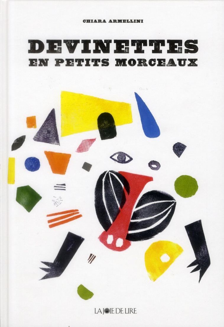 DEVINETTES EN PETITS MORCEAUX - ARMELLINI, CHIARA - LA JOIE DE LIRE