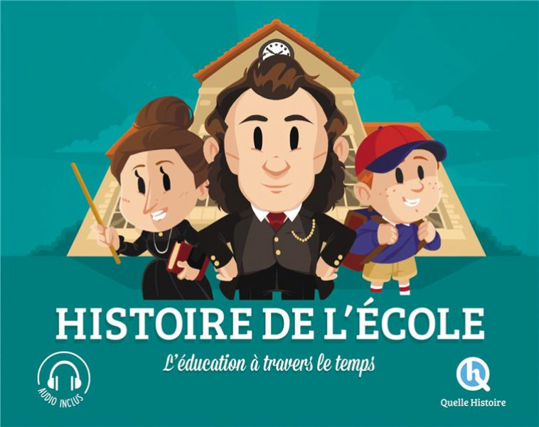 HISTOIRE DE L-ECOLE - L-EDUCATION A TRAVERS LE TEMPS - QUELLE HISTOIRE STUD - QUELLE HISTOIRE