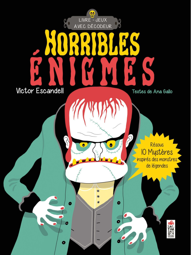 HORRIBLES ENIGMES - RESOUS 10 MYSTERES INSPIRES DES MONSTRES DE LEGENDES - Victor Escandell - SALTIMBANQUE